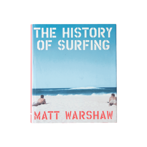 The History of Surfing by Matt Warshaw