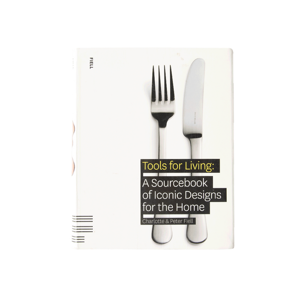 Tools for Living: A Sourcebook of Iconic Designs for the Home By Charlotte & Peter Fiell
