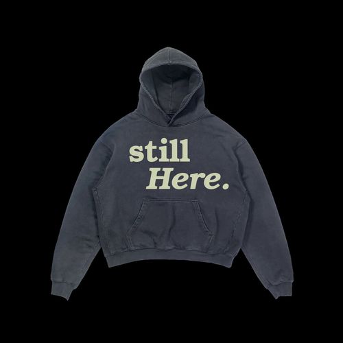 Still Here hoodie