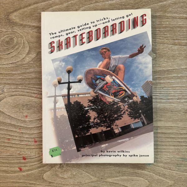 SKATEBOARDING: The Ultimate Guide to Tricks, Ramps, Gear, Setting Up - And Letting Go