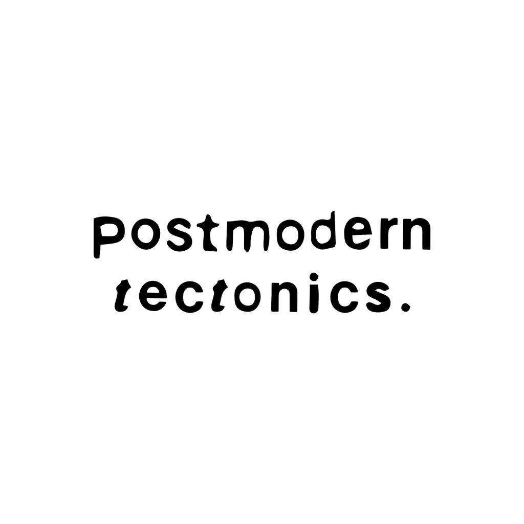 Postmodern Tectonics